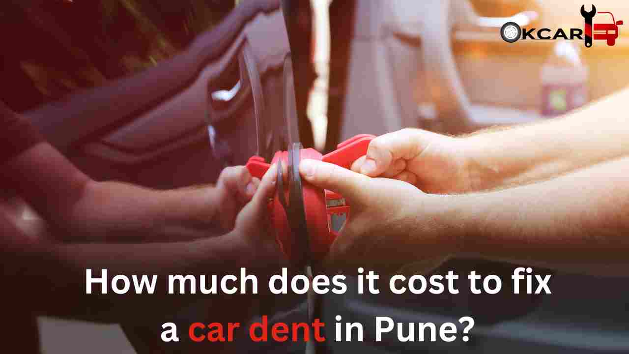 How Much Does It Cost to Fix a Car Dent in Pune - OKCAR